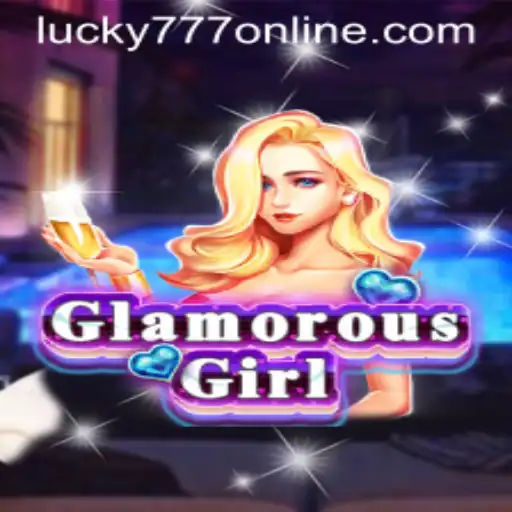 Discover the Exciting World of GlamorousGirl: The Thrills of Lucky777