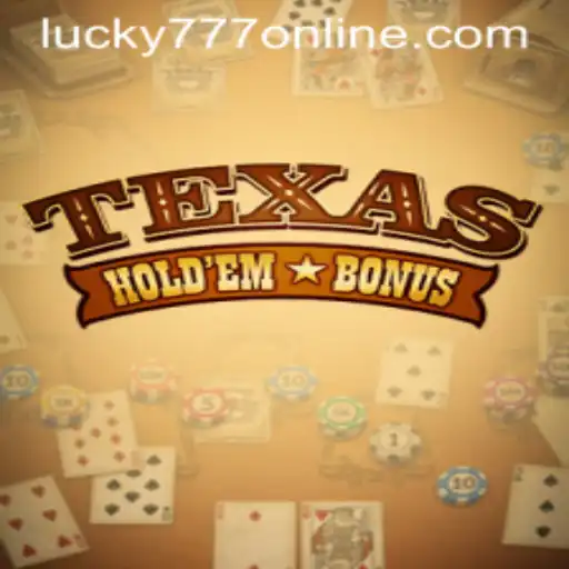 Exploring the Thrills of Texas Hold'em Bonus and Unlocking the Magic of Lucky 777